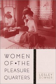 Women of the Pleasure Quarters : The Secret History of the Geisha