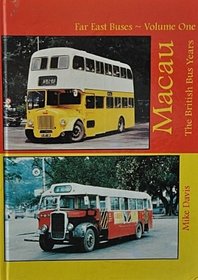 Far East Buses: Macau - The British Bus Years v. 1 (Far East buses)