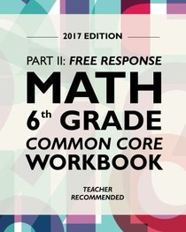 Argo Brothers Math Workbook, Grade 6: Common Core Math Free Response, Daily Math Practice Grade 6 (2017 Edition)