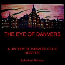 The Eye of Danvers: A History of Danvers State Hospital