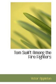 Tom Swift Among the Fire Fighters: or Battling with Flames from the Air