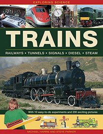 Exploring Science: Trains: With 10 Easy-To-Do Experiments And 230 Exciting Pictures
