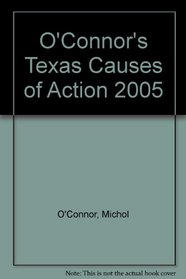 O'Connor's Texas Causes of Action 2005
