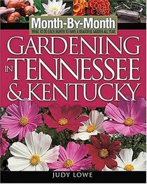 Month-By-Month Gardening in Tennessee and Kentucky : What To Do Each Month To Have a Beautiful Garden All Year