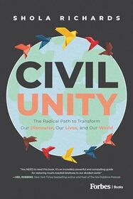 Civil Unity: The Radical Path to Transform Our Discourse, Our Lives, and Our World