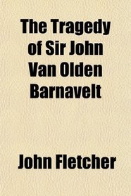 The Tragedy of Sir John Van Olden Barnavelt
