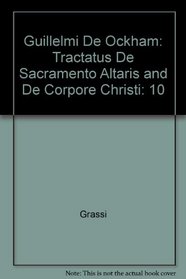 Guillelmi De Ockham: Tractatus De Sacramento Altaris and De Corpore Christi