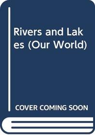 Rivers and Lakes (Our World)