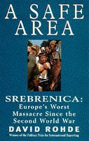 A Safe Area: Srebrenica: Europe's Worst Massacre Since the Holocaust