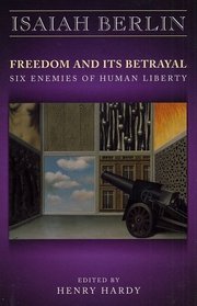 Freedom and Its Betrayal : Six Enemies of Human Liberty