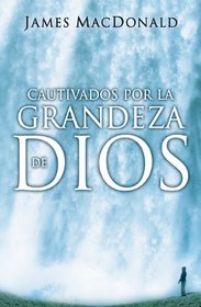 Cautivados por la grandeza de Dios/ Gripped by the Greatness of God (Spanish Edition)