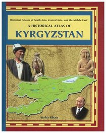 A Historical Atlas of Kyrgyzstan (Historical Atlases of South Asia, Central Asia and the Middle East)