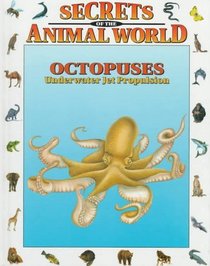 Octopuses: Underwater Jet Propulsion (Secrets of the Animal World)