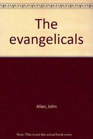 The Evangelicals: The Story of a Great Christian Movement