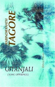 Gitanjali (Song Offerings): A Collection of Prose Translations Made by the Author from the Original Bengali