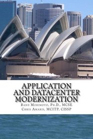 Application and Datacenter Modernization: The Evolutionary Step in I.T. Optimization (Mini-Book Strategy Series) (Volume 4)