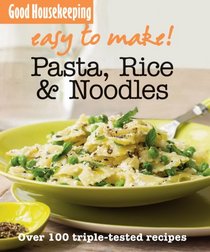 Pasta, Noodles and Rice (Good Housekeeping Easy to Make)
