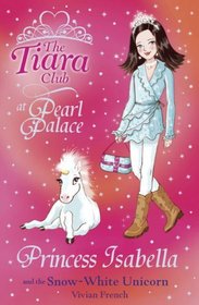 Princess Isabella and the Snow-White Unicorn (The Tiara Club)