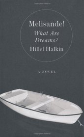 Melisande!: What Are Dreams?. Hillel Halkin
