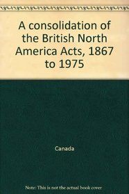 A consolidation of the British North America Acts, 1867 to 1975