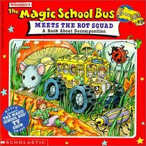 The Magic School Bus Meets the Rot Squad Book About Decomposition: A Book About Decomposition