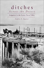 Ditches Across the Desert: Irrigation in the Lower Pecos Valley