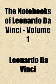 The Notebooks of Leonardo Da Vinci - Volume 1