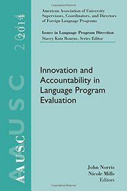 AAUSC 2014 Volume - Issues in Language Program Direction: Innovation and Accountability in Language Program Evaluation