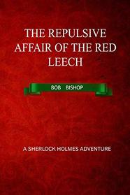 The Repulsive Affair of the Red Leech: A Sherlock Holmes Adventure