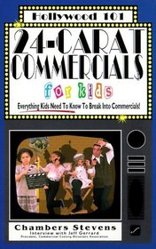 24-Carat Commercials for Kids: Everything Kids Need to Know to Break into Commercials (Hollywood 101)
