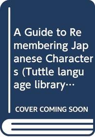 A Guide to Remembering Japanese Characters (Tuttle Language Library)