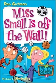 My Weird School #5: Miss Small Is off the Wall! (My Weird School)