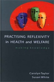 Practicing Reflexivity in Health and Welfare: Making Knowledge