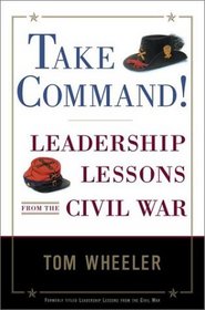Take Command! : Leadership Lessons from the Civil War