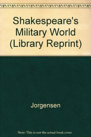 Shakespeare's Military World (California Library Reprint Series, No. 36)