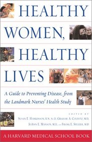 Healthy Women, Healthy Lives : A Guide to Preventing Disease, from the Landmark Nurses' Health Study