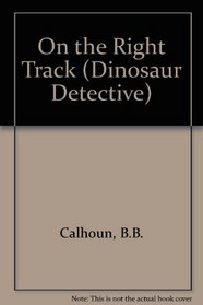 On the Right Track (Dinosaur Detective, No 1)