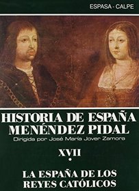 Historia de Espana Vol. 17 (in two volumes): I: La Espana de los Reyes Catolicos: La Bases del Reinado,  la Guerra de Sucesion,  la Guerra de Granada; II: La Edificacion del Estado y la Politica Exterior