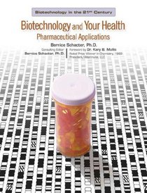 Biotechnology And Your Health: Pharmaceutical Applications (Biotechnology in the 21st Century)