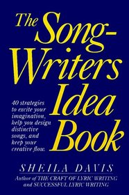 The Songwriters Idea Book: 40 Strategies to Excite Your Imagination, Help You Design Distinctive Songs, and Keep Your Creative Flow
