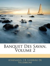 Banquet Des Savan, Volume 2 (French Edition)