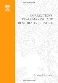 Corrections, Peacemaking, and Restorative Justice: Transforming Individuals and Institutions