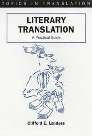 Literary Translation: A Practical Guide (Topics in Translation, 22)