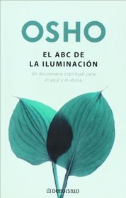 El abc de la iluminacion. Un diccionario espiritual para el aqui y el ahora (Spanish Edition)