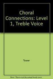 Choral Connections: Level 1, Treble Voice