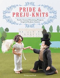 Pride & Preju-knits: Twelve Genteel Knitting Projects Inspired by Jane Austen