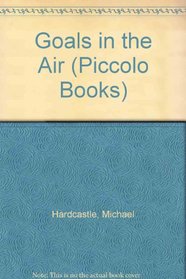 GOALS IN THE AIR (PICCOLO BOOKS)