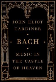 Music in the Castle of Heaven: A Portrait of Johann Sebastian Bach
