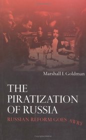 The Piratization of Russia: Russian Reform Goes Awry