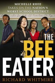 The Bee Eater: Michelle Rhee Takes on the Nation's Worst School DIstrict